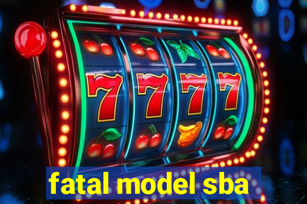 fatal model sba